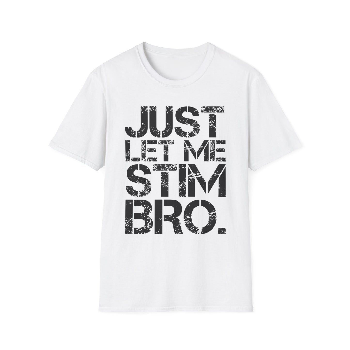 "Just Let Me Stim Bro" Adult T Shirt
