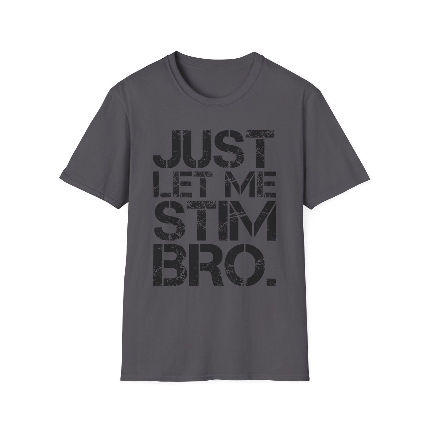"Just Let Me Stim Bro" Adult T Shirt