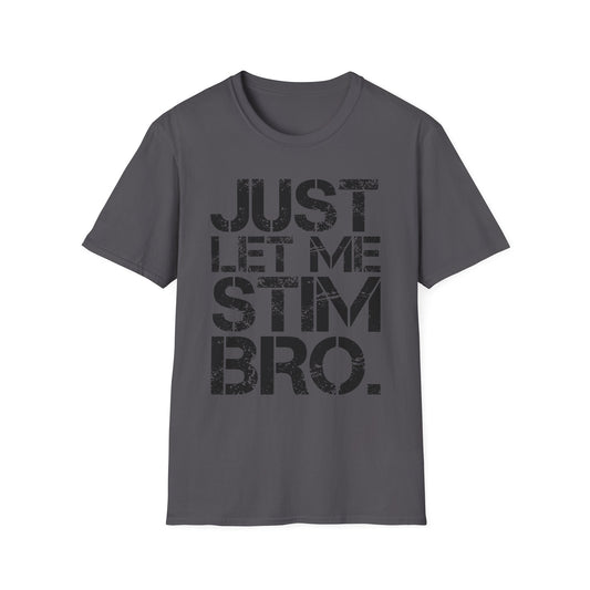 "Just Let Me Stim Bro" Adult T Shirt